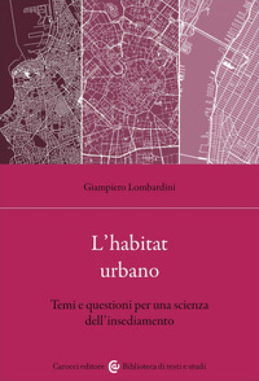 L'habitat urbano. Temi e questioni per una scienza dell'insediamento - Giampiero Lombardini