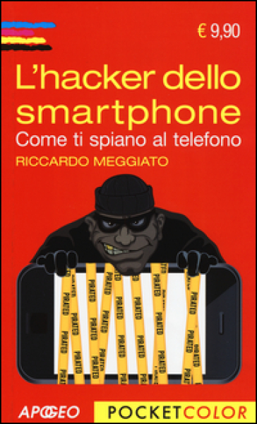 L'hacker dello smartphone. Come ti spiano al telefono