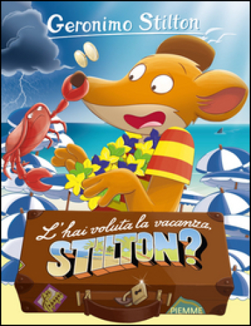 L'hai voluta la vacanza, Stilton? - Geronimo Stilton