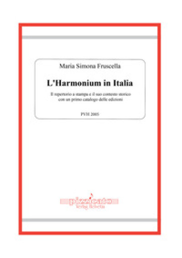 L'harmonium in Italia. Il repertorio a stampa e il suo contesto storico, con un primo catalogo delle edizioni - Maria Simona Fruscella