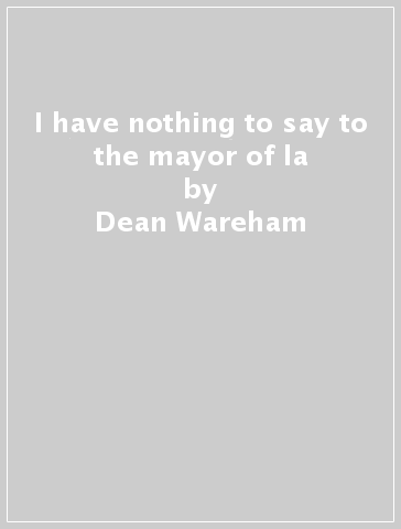 I have nothing to say to the mayor of la - Dean Wareham