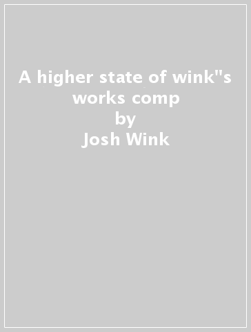 A higher state of wink''s works comp - Josh Wink