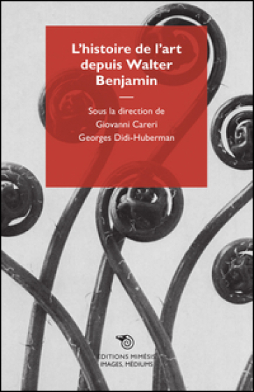 L'histoire de l'art depuis Walter Benjamin - Giovanni Careri - Georges Didi-Huberman