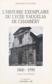 L histoire exemplaire du Lycée Vaugelas de Chambéry, 1860-1990