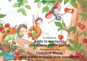 La historia de Anita la mariquita, que quería pintar puntos. Español-Inglés. / The story of the little Ladybird Marie, who wants to paint dots everythere. Spanish-English