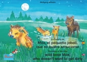 La historia de Max, el pequeño jabalí, que no quiere ensuciarse. Español-Inglés. / The story of the little wild boar Max, who doesn t want to get dirty. Spanish-English.