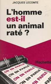 L homme est-il un animal raté ?