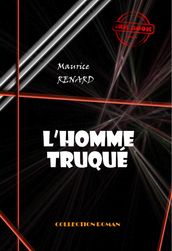 L homme truqué [édition intégrale revue et mise à jour]