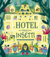 L hotel degli insetti. Ediz. a colori