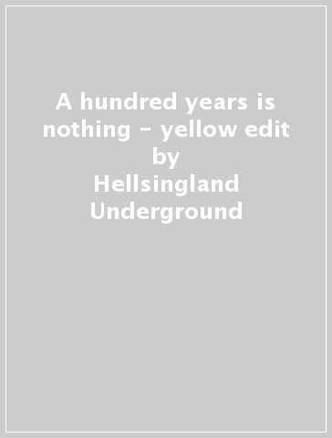 A hundred years is nothing - yellow edit - Hellsingland Underground