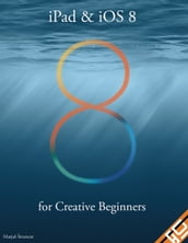 iPad & iOS 8 for Creative Beginners