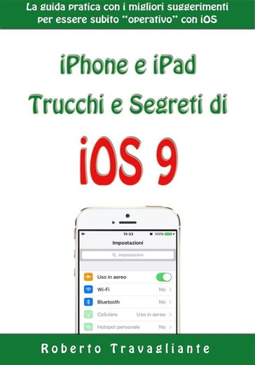 iPhone e iPad: Trucchi e Segreti di iOS 9 - Roberto Travagliante