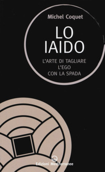 Lo iaido. L'arte di tagliare l'ego con la spada