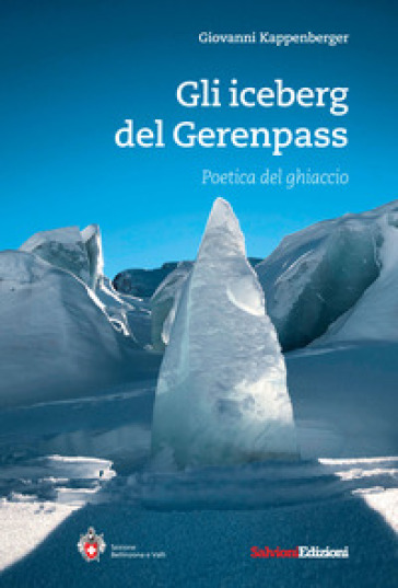 Gli iceberg del Gerenpass. Poetica del ghiaccio - Giovanni Kappenberger