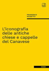 L iconografia delle antiche chiese e cappelle del Canavese