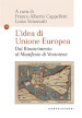 L idea di Unione Europea. Dal Rinascimento al Manifesto di Ventotene