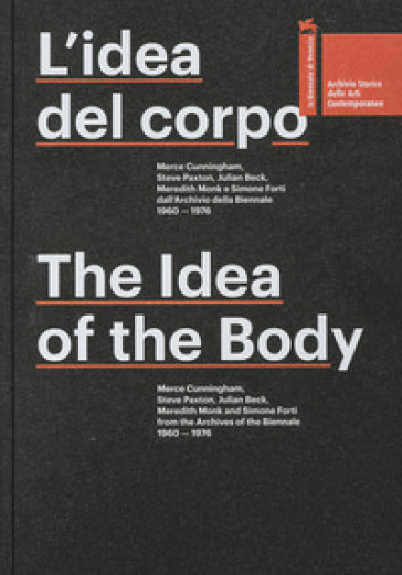 L'idea del corpo. Merce Cunningham, Steve Paxton, Julian Beck, Meredith Monk e Simone Forti dall'Archivio della Biennale 1960-1676. Ediz. multilingue - Virgilio Sieni