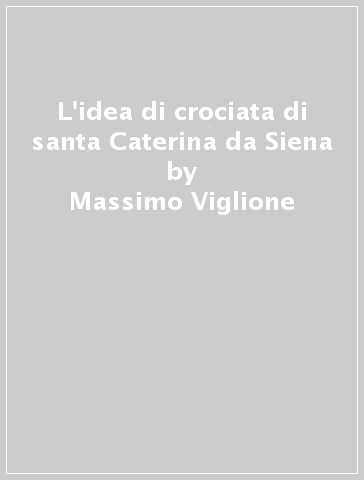 L'idea di crociata di santa Caterina da Siena - Massimo Viglione