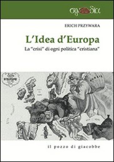 L'idea d'Europa. La «crisi» di ogni politica «cristiana» - Erich Przywara