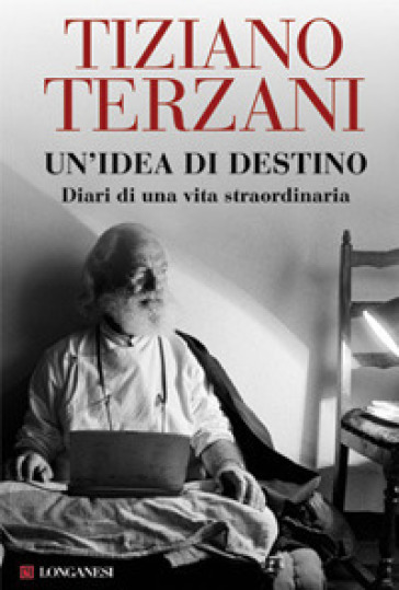 Un'idea di destino. Diari di una vita straordinaria - Tiziano Terzani