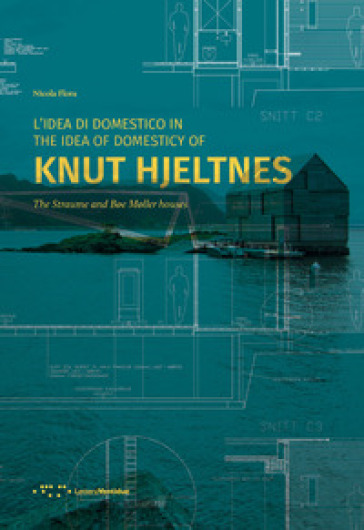 L'idea di domestico in Knut Hjeltnes. Casa Straume e casa Boe Moller. Ediz. italiana e inglese - Nicola Flora