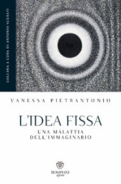 L idea fissa. Una malattia dell immaginario