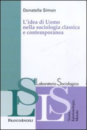L'idea di uomo nella sociologia classica e contemporanea - Donatella Simon