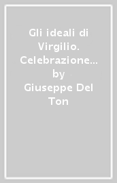 Gli ideali di Virgilio. Celebrazione del bimillenario virgiliano