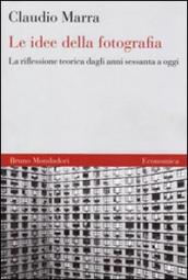 Le idee della fotografia. La riflessione teorica dagli anni Sessanta ad oggi