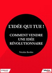 L idée qui tue ! - Comment vendre une idée révolutionnaire