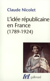 L idée républicaine en France. Essai d histoire critique (1789-1924)