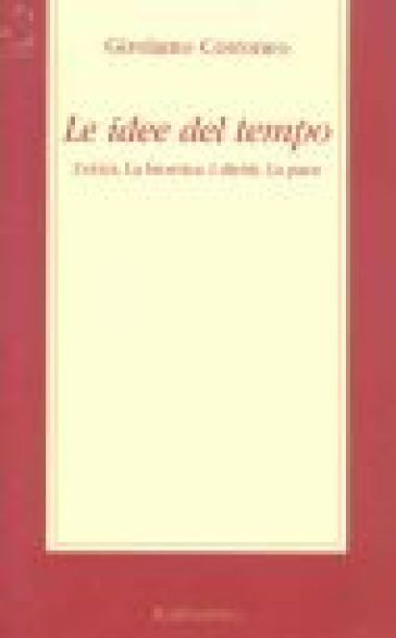 Le idee del tempo. L'etica, la bioetica, i diritti, la pace - Girolamo Cotroneo