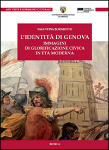 L'identità di Genova. Immagini di glorificazione civica in età moderna - Valentina Borniotto