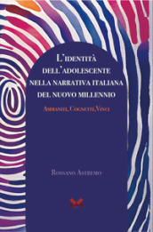 L identità dell adolescente nella narrativa italiana del nuovo millennio. Ammaniti, Cognetti, Vinci