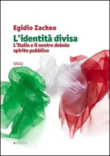 L'identità divisa. L'Italia e il nostro debole spirito pubblico - Egidio Zacheo