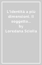 L identità a più dimensioni. Il soggetto e la traformazione dei legami sociali