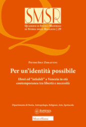 Per un identità possibile. Ebrei ed «infedeli» a Venezia in età contemporanea tra libertà e necessità