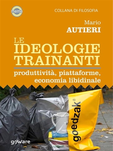 Le ideologie trainanti. Produttività, piattaforme, economia libidinale - Mario Autieri