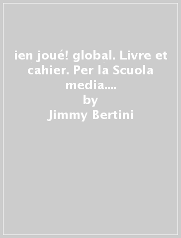ien joué! global. Livre et cahier. Per la Scuola media. Con e-book. Vol. 3 - Jimmy Bertini - Amelia Caselli - Dominique Guillement