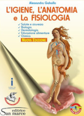 L igiene, anatomia e fisiologia per il settore estetico. Elementi di biologia, dermatologia, educazione alimentare. Per gli Ist. professionali. Con e-book. Con espansione online