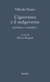 L ignoranza a il malgoverno. Lettere a «Liberty»