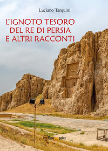 L'ignoto tesoro del re di Persia e altri racconti - Luciano Tarquini