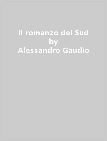 il romanzo del Sud - Alessandro Gaudio