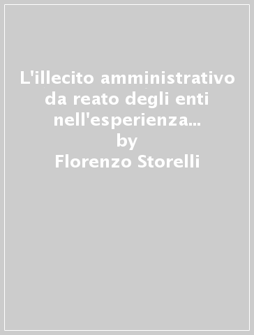 L'illecito amministrativo da reato degli enti nell'esperienza giurisprudenziale D.Lgs. n. 231 del 2001 - Florenzo Storelli