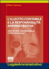 L illecito contabile e la responsabilità amministrativa. Disciplina sostanziale e processuale