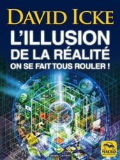 L illusion de la réalité, on se fait tous rouler !