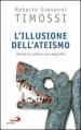 L illusione dell ateismo. Perché la scienza non nega Dio