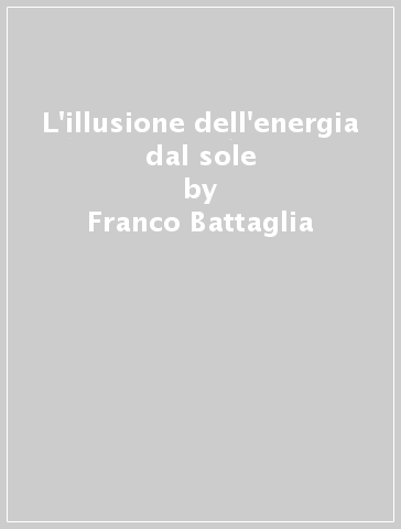 L'illusione dell'energia dal sole - Franco Battaglia