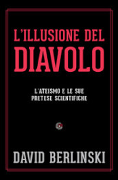 L illusione del diavolo. L ateismo e le sue pretese scientifiche