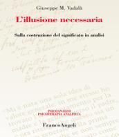 L illusione necessaria. Sulla costruzione del significato in analisi